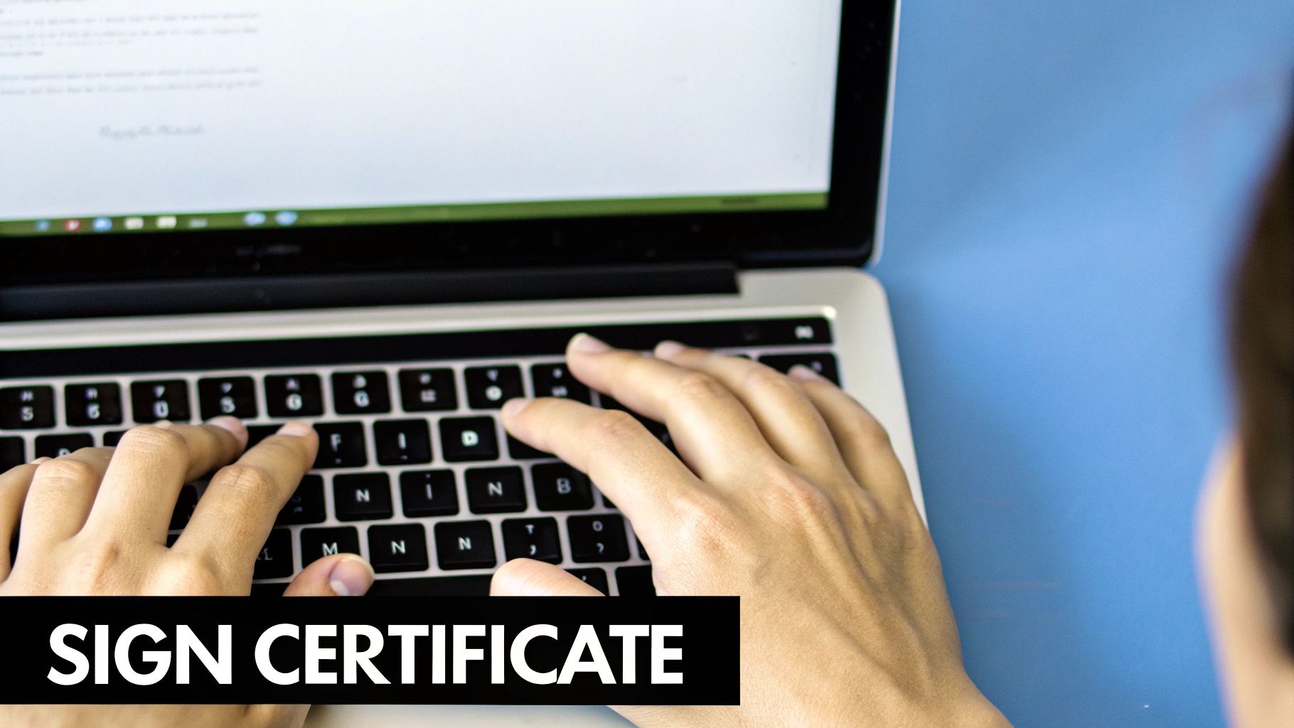 Hands typing on a laptop keyboard, captioned Sign Certificate